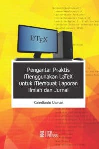 PENGANTAR PRAKTIS MENGGUNAKAN LATEX UNTUK MEMBUAT LAPORAN ILMIAH DAN JURNAL