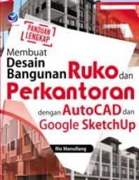 Panduan Lengkap Membuat Desain Bangunan Ruko dan Perkantoran dengan AutoCAD dan Google SketchUp