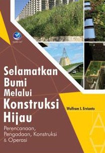 Selamatkan Bumi Melalui Konstruksi Hijau, Perencanaan, Pengadaan, Konstruksi Dan Operasi