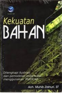 Kekuatan Bahan, Dilengkapi Ilustrasi Dan Pemodelan Matematis Menggunakan MathCad